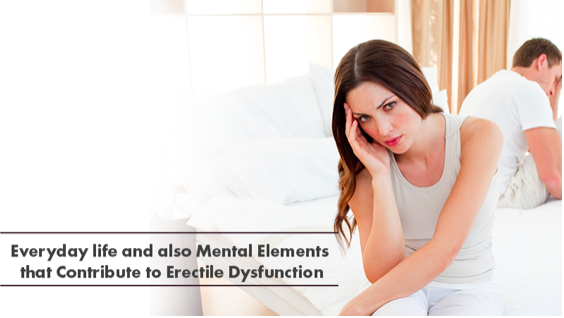 Everyday life and also Mental Elements that Contribute to Erectile Dysfunction